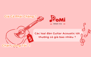 Các loại đàn Guitar Acoustic tốt thường có giá bao nhiêu