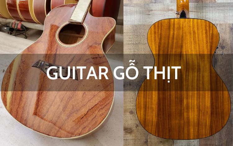 Guitar Gỗ Thịt - Phân Biệt Đàn Guitar Gỗ Thịt Và Gỗ Ép